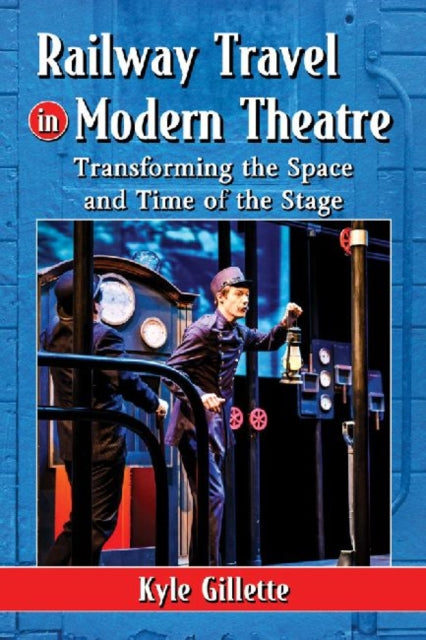 Book cover of: Railway Travel in Modern Theatre. By: Kyle Gillette