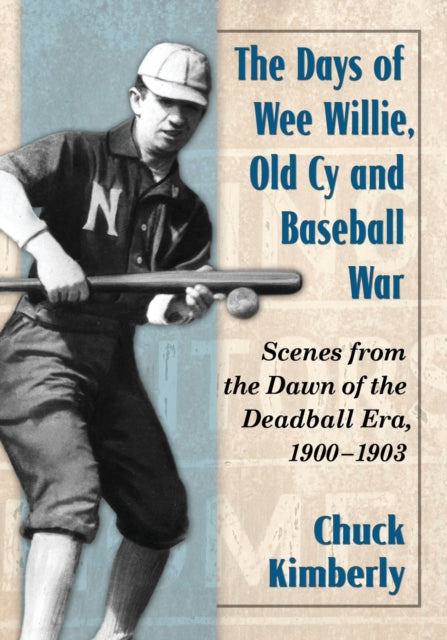 Book cover of: Days of Wee Willie, Old Cy and Baseball War. By: Chuck Kimberly
