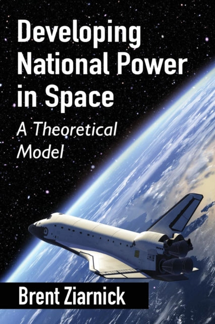 Book cover of: Developing National Power in Space. By: Brent Ziarnick