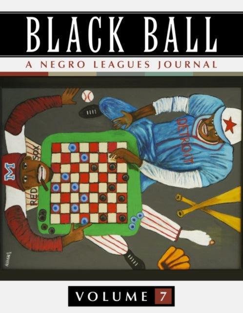 Book cover of: Black Ball: A Negro Leagues Journal, Vol. 7. By: Leslie A. Heaphy