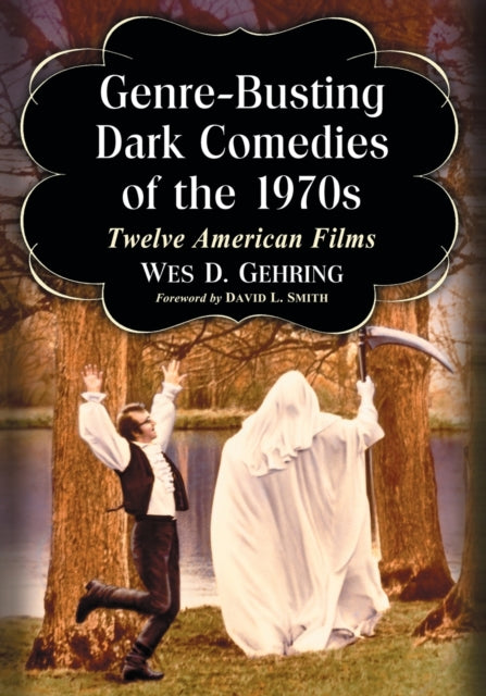 Book cover of: Genre-Busting Dark Comedies of the 1970s. By: Wes D Gehring