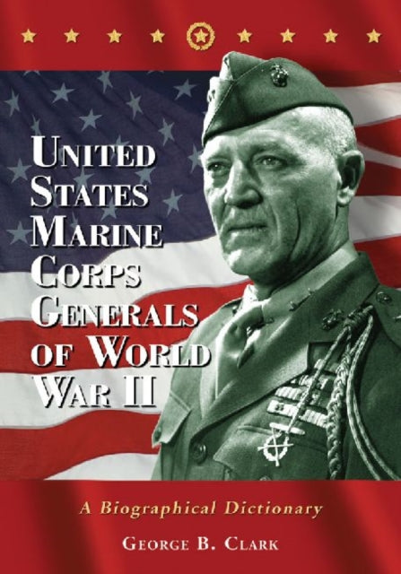 Book cover of: United States Marine Corps Generals of World War II. By: George B. Clark