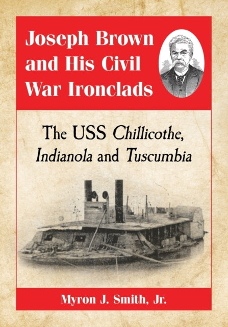 Book cover of: Joseph Brown and His Civil War Ironclads. By: Smith, Myron J., Jr.
