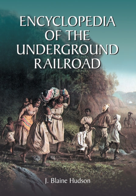Book cover of: Encyclopedia of the Underground Railroad. By: J. Blaine Hudson