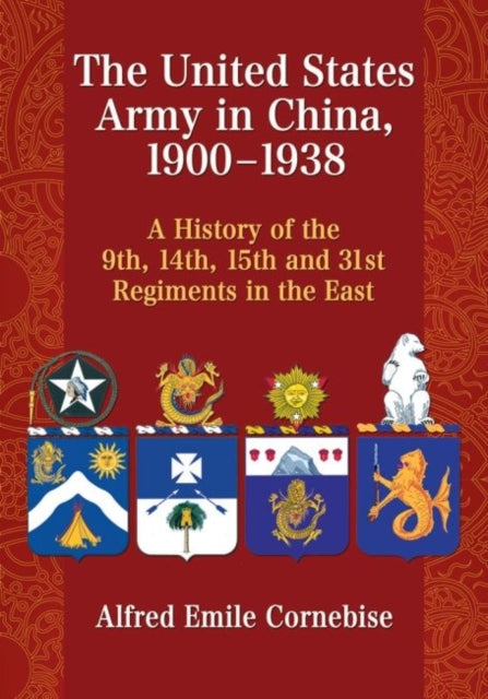 Book cover of: United States Army in China, 1900-1938. By: Alfred Emile Cornebise