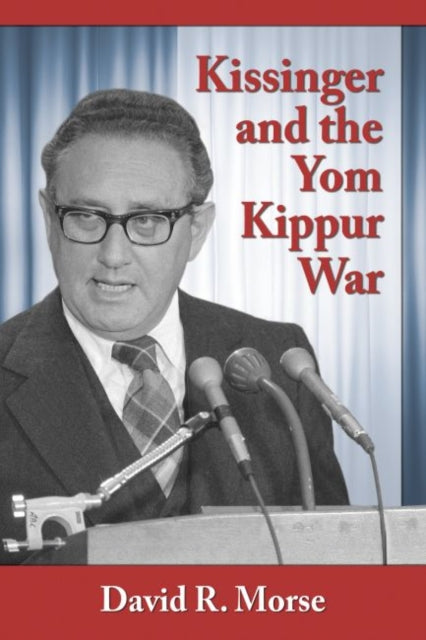 Book cover of: Kissinger and the Yom Kippur War. By: David R. Morse