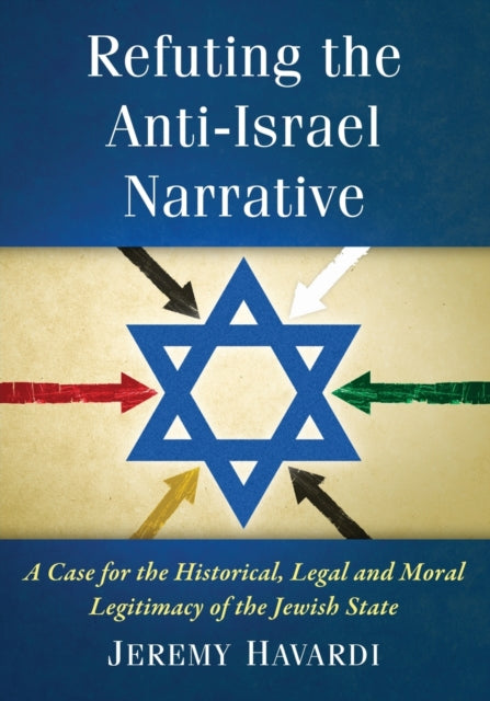 Book cover of: Refuting the Anti-Israel Narrative. By: Jeremy Havardi