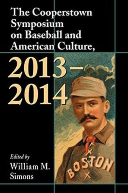 Book cover of: Cooperstown Symposium on Baseball and American Culture, 2013-2014. By: William M. Simons