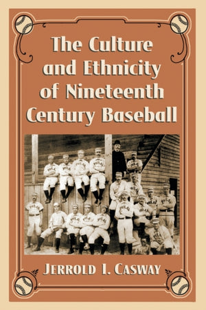 The Culture and Ethnicity of Nineteenth Century Baseball