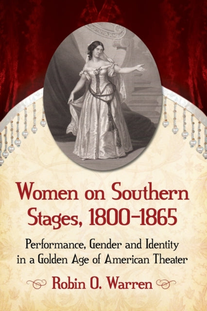 Book cover of: Women on Southern Stages, 1800-1865. By: Robin O. Warren