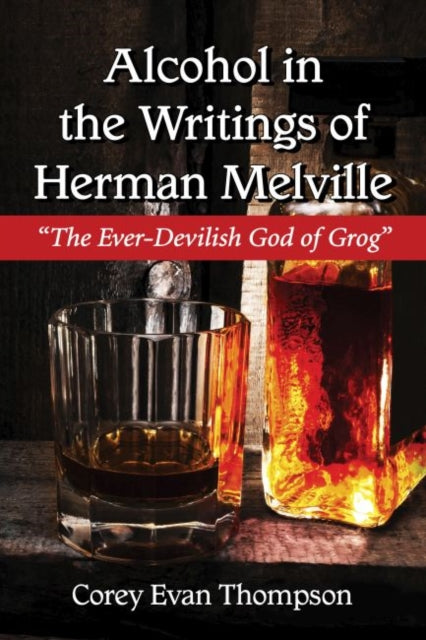 Book cover of: Alcohol in the Writings of Herman Melville. By: Corey Evan Thompson