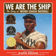 Book cover of: We Are the Ship. By: Kadir Nelson