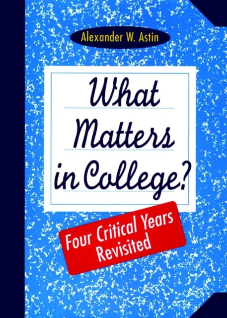 Book cover of: What Matters in College?. By: Alexander W. Astin