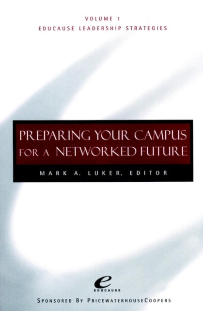Book cover of: Educause Leadership Strategies, Preparing Your Campus for a Networked Future. By: Mark Luker