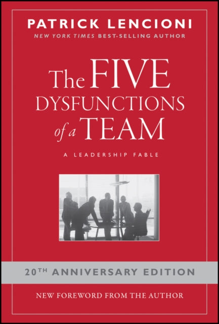 Five Dysfunctions of a Team, A Leadership Fable, 20th Anniversary Edition 9780787960759 Patrick Lencioni