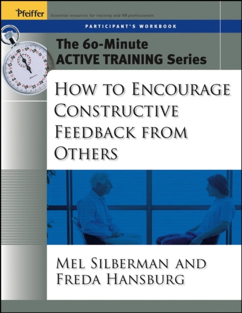 Book cover of: 60-Minute Active Training Series: How to Encourage Constructive Feedback from Others, Participant's Workbook. By: Melvin L. Silberman