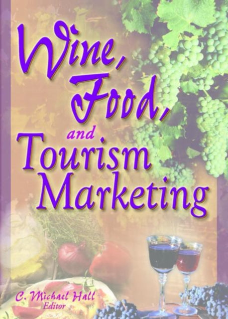 Book cover of: Wine, Food, and Tourism Marketing. By: Margaret Tatich