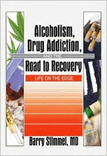 Book cover of: Alcoholism, Drug Addiction, and the Road to Recovery. By: Barry Stimmel