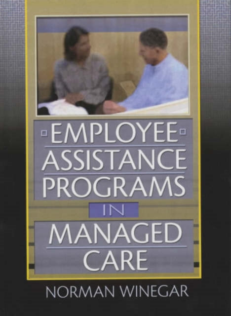 Book cover of: Employee Assistance Programs in Managed Care. By: Norman Winegar