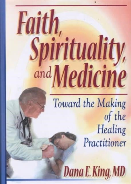 Book cover of: Faith, Spirituality, and Medicine. By: Dana E. King