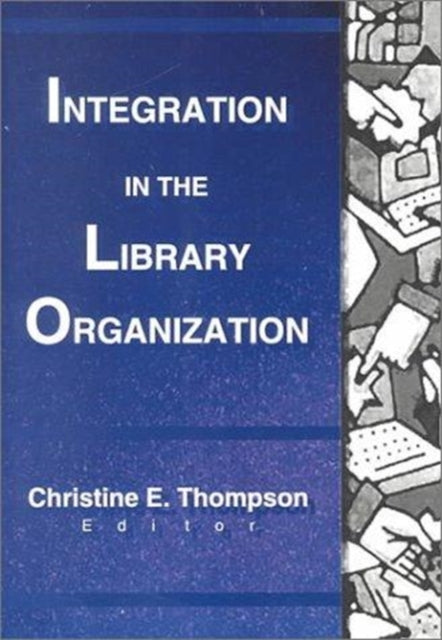 Book cover of: Integration in the Library Organization. By: Christine E. Thompson