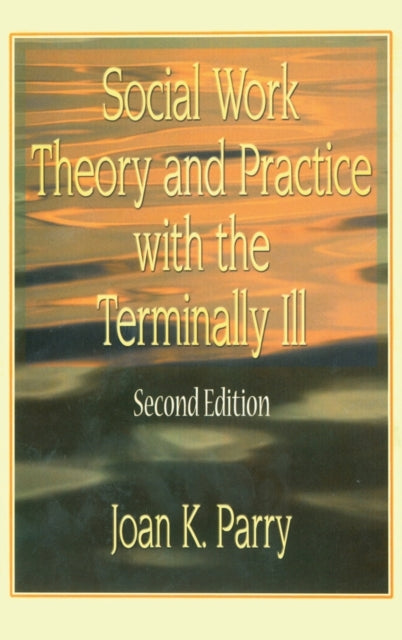 Book cover of: Social Work Theory and Practice with the Terminally Ill. By: Joan K. Parry