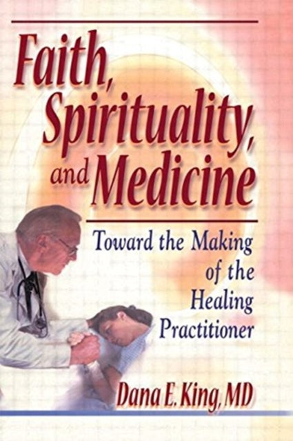 Book cover of: Faith, Spirituality, and Medicine. By: Dana E. King