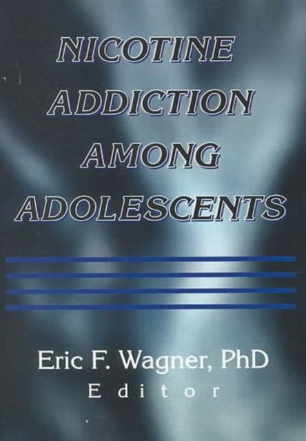 Book cover of: Nicotine Addiction Among Adolescents. By: Eric F. Wagner