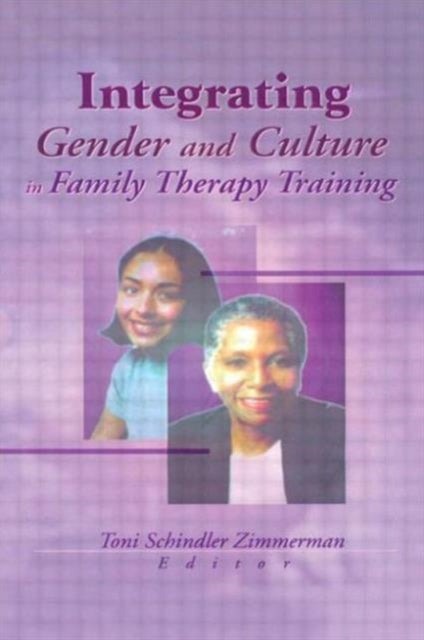 Book cover of: Integrating Gender and Culture in Family Therapy Training. By: Toni Schindler Zimmerman