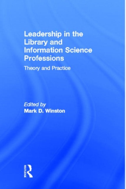 Book cover of: Leadership in the Library and Information Science Professions. By: Mark D. Winston