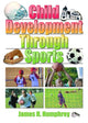 Book cover of: Child Development Through Sports. By: James H. Humphrey