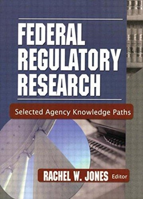 Book cover of: Federal Regulatory Research. By: Rachel W. Jones