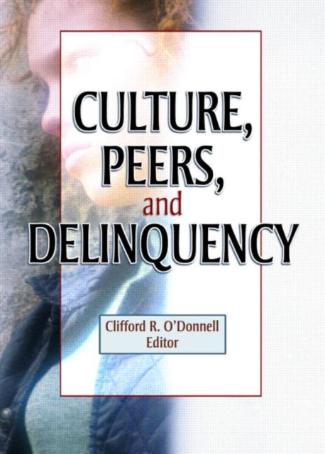 Book cover of: Culture, Peers, and Delinquency. By: Clifford R. O'Donnell