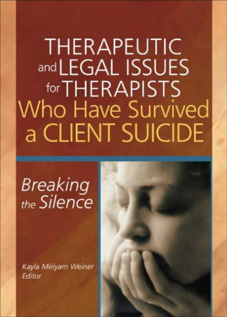 Book cover of: Therapeutic and Legal Issues for Therapists Who Have Survived a Client Suicide. By: Kayla Miriyam, Ph.D. Weiner