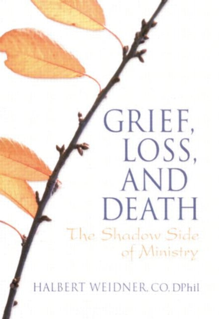 Book cover of: Grief, Loss, and Death. By: Halbert Weidner