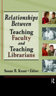 Book cover of: Relationships Between Teaching Faculty and Teaching Librarians