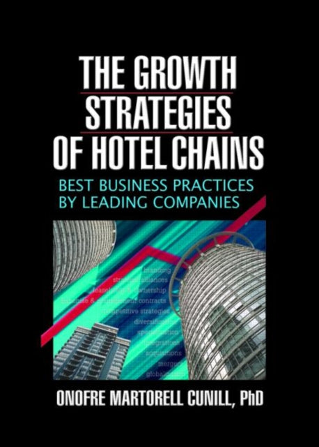 Book cover of: Growth Strategies of Hotel Chains. By: Onofre Martorell, Ph.D. Cunill