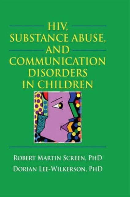 Book cover of: HIV, Substance Abuse, and Communication Disorders in Children. By: Robert Martin Screen