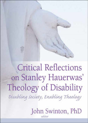 Critical Reflections on Stanley Hauerwas' Theology of Disability
