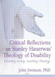Book cover of: Critical Reflections on Stanley Hauerwas' Theology of Disability. By: John Swinton