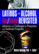 Book cover of: Latinos and Alcohol Use/Abuse Revisited. By: Melvin Delgado