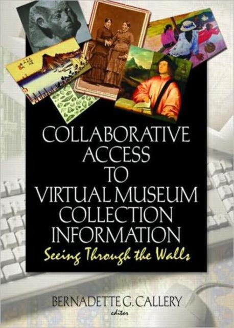 Book cover of: Collaborative Access to Virtual Museum Collection Information. By: Bernadette G. Callery