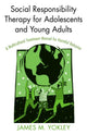 Book cover of: Social Responsibility Therapy for Adolescents and Young Adults. By: James M. Yokley