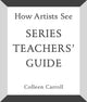 Book cover of: How Artists See: Series Teachers' Guide. By: Colleen Carroll
