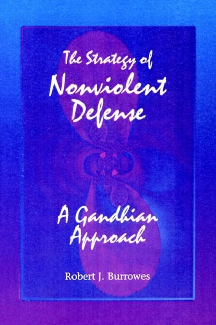 Book cover of: Strategy of Nonviolent Defense. By: Robert J. Burrowes