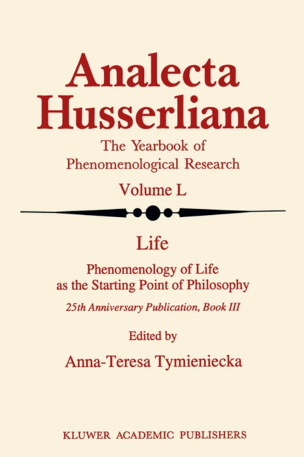 Book cover of: Life Phenomenology of Life as the Starting Point of Philosophy. By: A-T. Tymieniecka