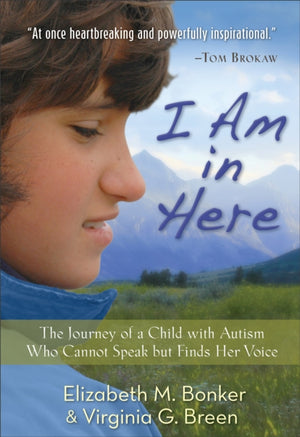 I Am in Here – The Journey of a Child with Autism Who Cannot Speak but Finds Her Voice