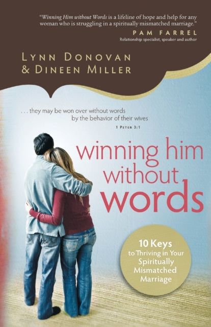 Book cover of: Winning Him Without Words – 10 Keys to Thriving in Your Spiritually Mismatched Marriage. By: Lynn Donovan