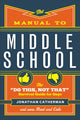 Book cover of: Manual to Middle School – The "Do This, Not That" Survival Guide for Guys. By: Jonathan Catherman
