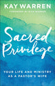 Book cover of: Sacred Privilege – Your Life and Ministry as a Pastor`s Wife. By: Kay Warren